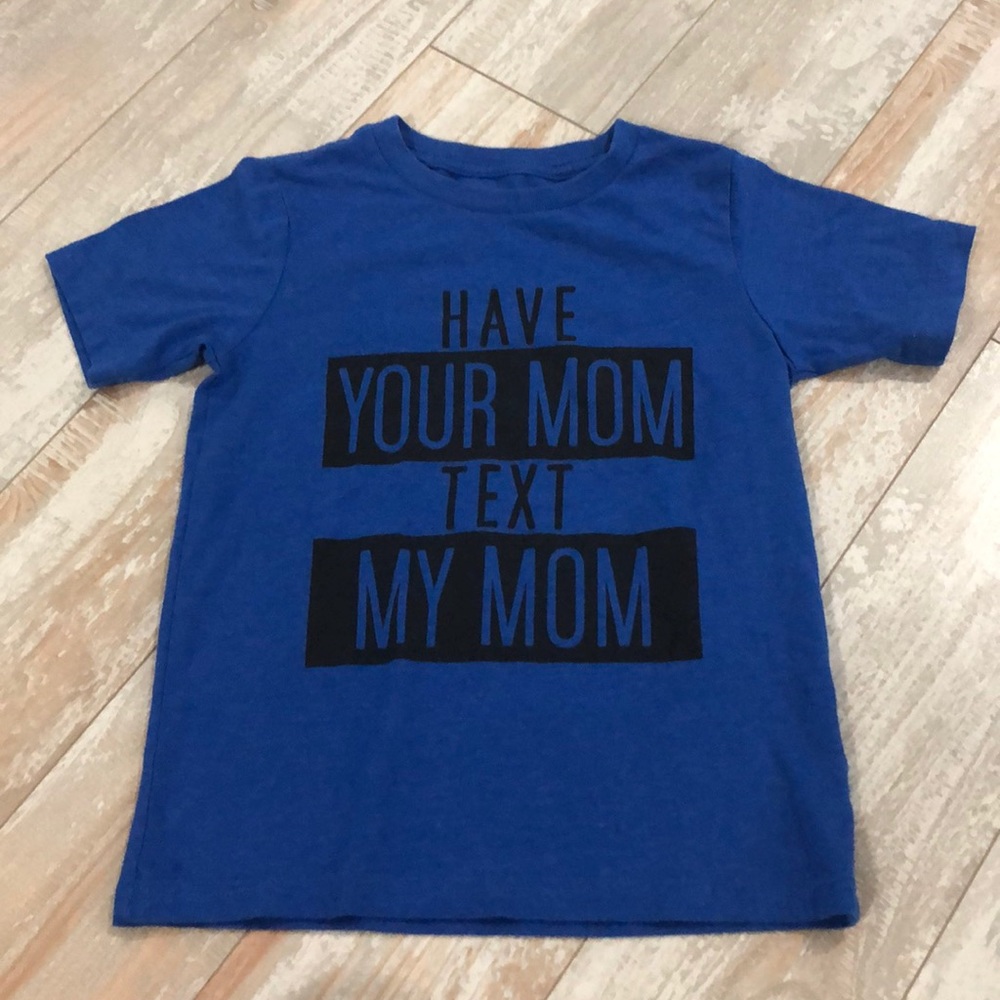 Graphic tee “have your mom text my mom” 5T